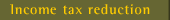 Income tax reduction