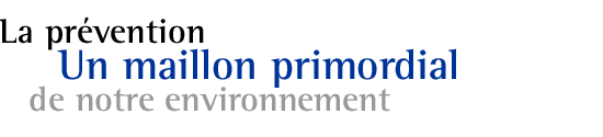 La prévention - Un maillon primordial de notre environnement