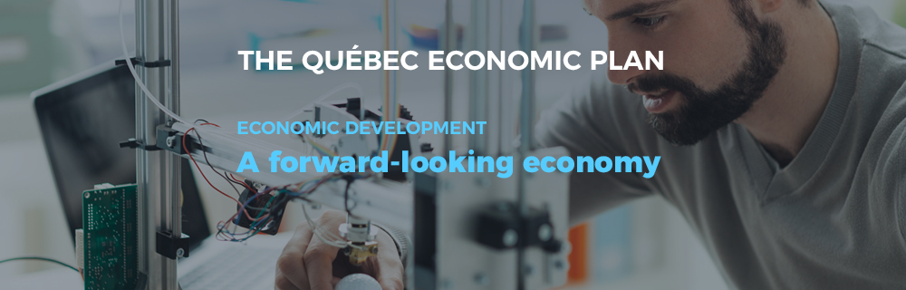 The Québec Economic Plan - Economic development: A forward-looking economy.