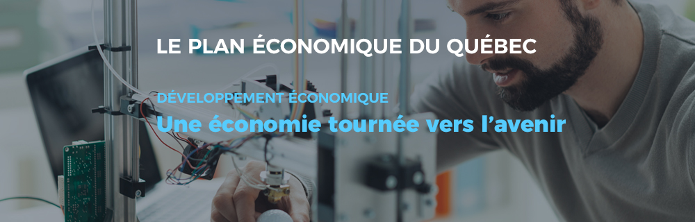 Le plan économique du Québec - Développement économique : une économie tournée vers l'avenir