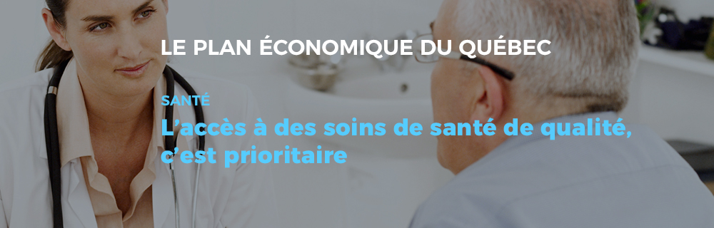 Le plan économique du Québec - Santé : L'accès à des soins de santé de qualité, c'est prioritaire