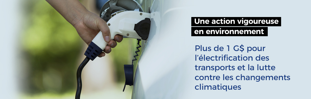 Une action vigoureuse en environnement — Plus de 1 G$ pour l'électrification des transports et la lutte contre les changements climatiques