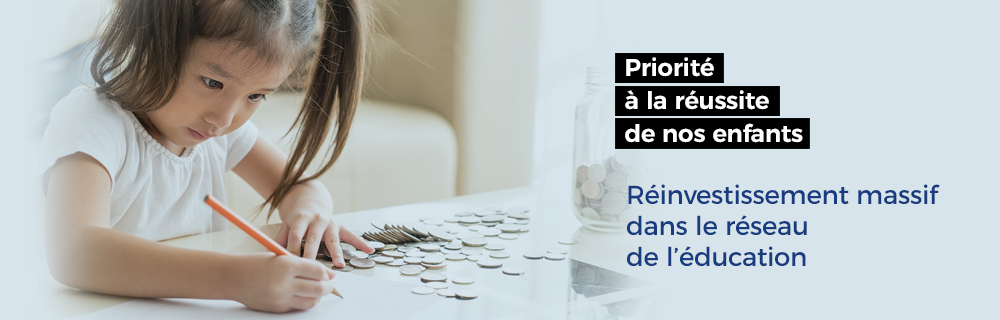 Priorité à la réussite de nos enfants — Réinvestissement massif dans le réseau de l'éducation