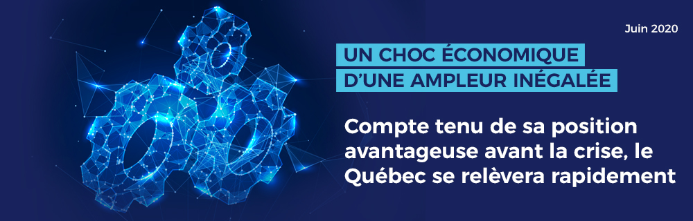 Un choc économique d'une ampleur inégalée — Compte tenu de sa position avantageuse avant la crise, le Québec se relèvera rapidement