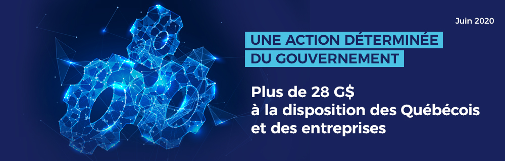 Une action déterminée du gouvernement — Plus de 28 G$ à la disposition des Québécois et des entreprises